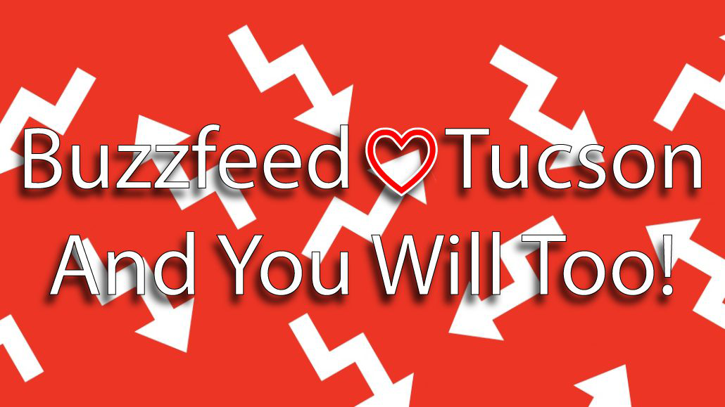 Buzzfeed ❤️ Tucson, And You Will Too!